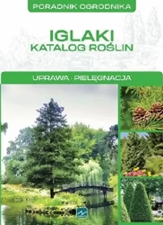 Poradnik ogrodnika. Iglaki. Katalog roślin. Uprawa, pielęgnacja - Michał Mazik