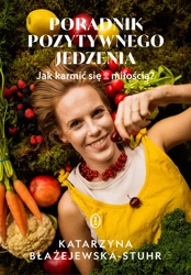 Poradnik pozytywnego jedzenia - Katarzyna Błażejewska-Stuhr