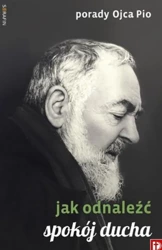 Porady Ojca Pio - Jak odnaleźć spokój ducha