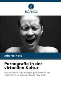 Pornografie in der virtuellen Kultur - Alberto Neto