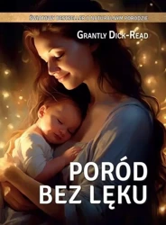 Poród bez lęku - Grantly Dick-Read