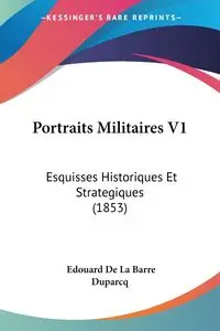 Portraits Militaires V1 - Duparcq Edouard De La Barre