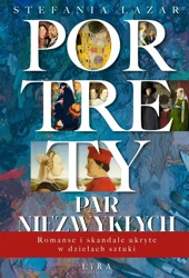 Portrety par niezwykłych. Romanse i skandale.. - Stefania Lazar