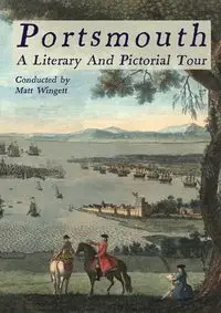 Portsmouth - A Literary and Pictorial Tour - Matt Wingett