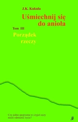 Porządek rzeczy. Uśmiechnij się do anioła. Tom 3 - J. K. Kukuła