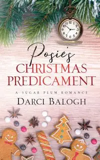 Posie's Christmas Predicament - Darci Balogh