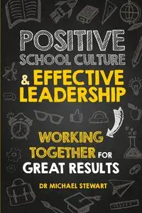 Positive School Culture & Effective Leadership - Stewart Michael