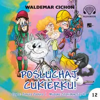 Posłuchaj Cukierku! Audiobook - Waldemar Cichoń