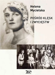 Pośród klęsk i zwycięstw - Helena Mycielska