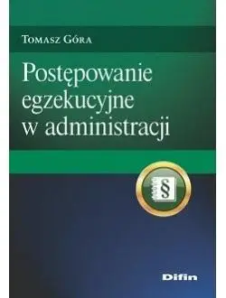 Postępowanie egzekucyjne w administracji - Tomasz Góra