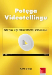 Potęga Videotellingu. Twórz filmy, dzięki którym wyróżnisz się w social mediach - Anna Zając