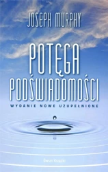 Potęga podświadomości (wydanie nowe uzupełnione) - Joseph Murphy, Ewa Westwalewicz-Mogilska