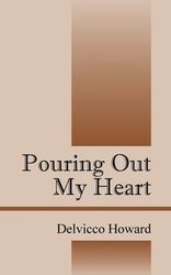 Pouring Out My Heart - Howard Delvicco