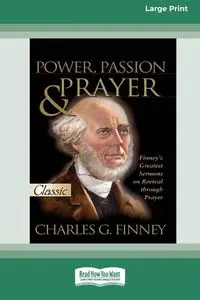 Power, Passion and Prayer [LP 16 Pt Edition] - Charles G. Finney