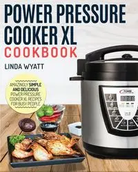 Power Pressure Cooker XL Cookbook - Wyatt Linda