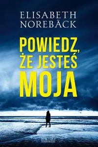 Powiedz że jesteś moja - Elisabeth Noreback