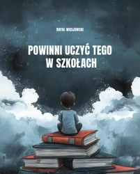 Powinni uczyć tego w szkołach - Rafał Wicijowski