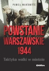 Powstanie Warszawskie 1944. Taktyka walki w mieści - Paweł Makowiec