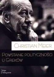 Powstanie polityczności u Greków - Christian Meier