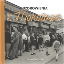 Pozdrowienia z Mokotowa - HANNA DZIELIŃSKA