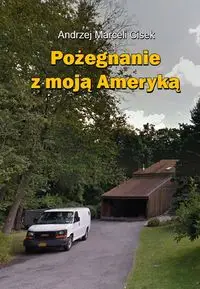 Pożegnanie z moją Ameryką - Andrzej Marceli Cisek