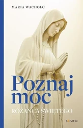 Poznaj moc Rożańca Świętego - Maria Wacholc