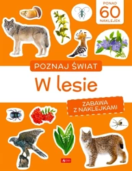 Poznaj świat. Zabawa z naklejkami. W lesie - praca zbiorowa