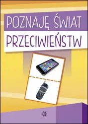 Poznaję świat przeciwieństw - praca zbiorowa