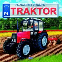 Poznajemy pojazdy. Traktor FENIX - Praca zbiorowa