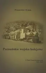 Poznańskie wojska kolejowe 3. Pułk Wojsk Kolejowych 1921-1924 - Przemysław Dymek