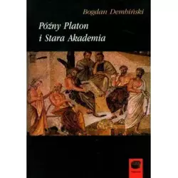 Późny Platon i Stara Akademia - Bogdan Dembiński