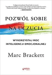 Pozwól sobie na uczucia. Wykorzystaj moc... - Marc Brackett