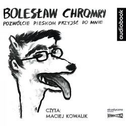 Pozwólcie pieskom przyjść do mnie. Audiobook - Bolesław Chromry