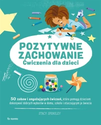 Pozytywne zachowanie. Ćwiczenia dla dzieci - Stacy Spensley, Marzena Rączkowska