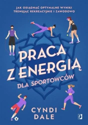 Praca z energią dla sportowców - Cyndi Dale, Marcin Masłowski, Magdalena Kawka