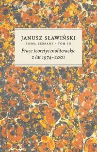 Prace teoretycznoliterackie z lat 1974-2001 Tom 3 - Janusz Sławiński