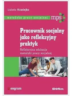 Pracownik socjalny jako refleksyjny praktyk - Izabela Krasiejko