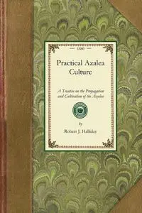 Practical Azalea Culture - Robert J. Halliday