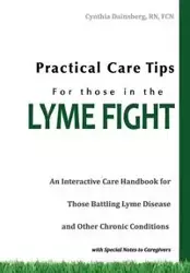 Practical Care Tips for Those in the Lyme Fight - Cynthia Dainsberg RN FCN