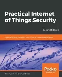 Practical Internet of Things Security, Second Edition - Russell Brian