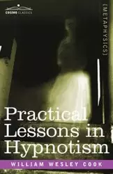 Practical Lessons in Hypnotism - William Wesley Cook