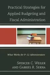 Practical Strategies for Applied Budgeting and Fiscal Administration - Spencer C. Weiler