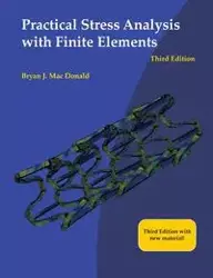 Practical Stress Analysis with Finite Elements (3rd Edition) - Mac Donald Bryan J