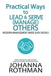 Practical Ways to Lead &amp; Serve (Manage) Others - Johanna Rothman