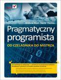 Pragmatyczny programista. Od czeladnika do mistrza - Andrew Hunt, David Thomas