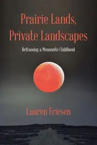 Prairie Lands, Private Landscapes - Lauren Friesen