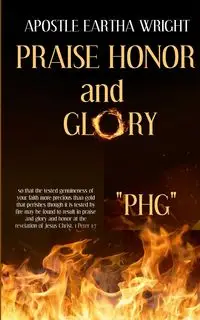 Praise Honor and Glory - Eartha Wright Apostle