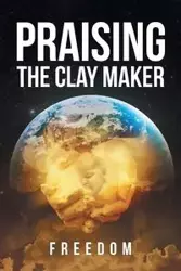 Praising The Clay Maker - Freedom