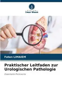 Praktischer Leitfaden zur Urologischen Pathologie - Limaiem Faten