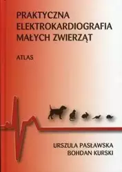 Praktyczna elektrokardiografia małych zwierząt - Urszula Pasławska, Bohdan Kurski